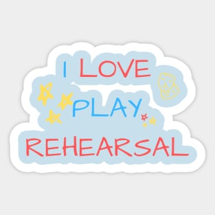 I Love Play Rehearsal Sticker